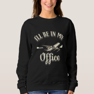 Ill Be In My Office Vintage Aviation Pilot Commerc Sweatshirt