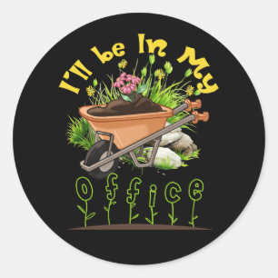 I'll Be In My Office Wheelbarrow Garden Gardening  Classic Round Sticker