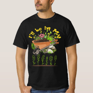 I'll Be In My Office Wheelbarrow Garden Gardening  T-Shirt