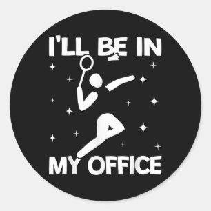 Ill Be In My Office Women Shuttle Sport Badminton Classic Round Sticker