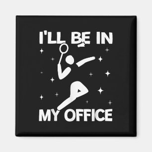 Ill Be In My Office Women Shuttle Sport Badminton Magnet