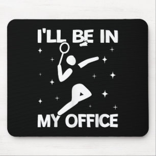 Ill Be In My Office Women Shuttle Sport Badminton Mouse Pad
