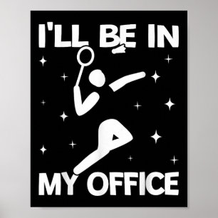 Ill Be In My Office Women Shuttle Sport Badminton  Poster