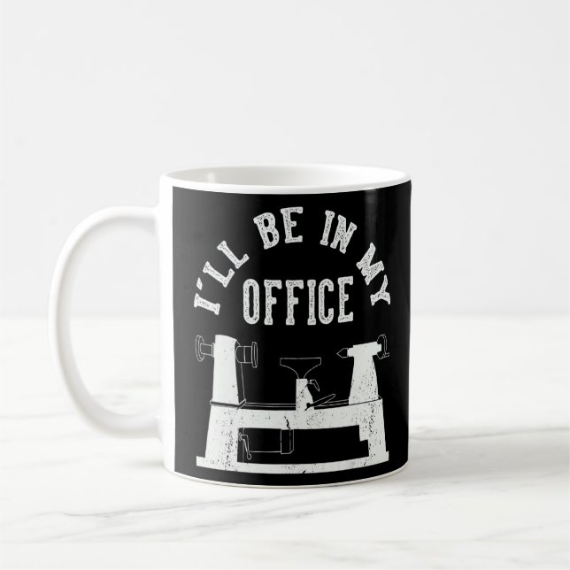 I'll Be In My Office Woodturner Lathe Woodturning  Coffee Mug (Left)