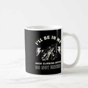 I'll Be In My Rock Climbing Office Do Not Enter  Coffee Mug