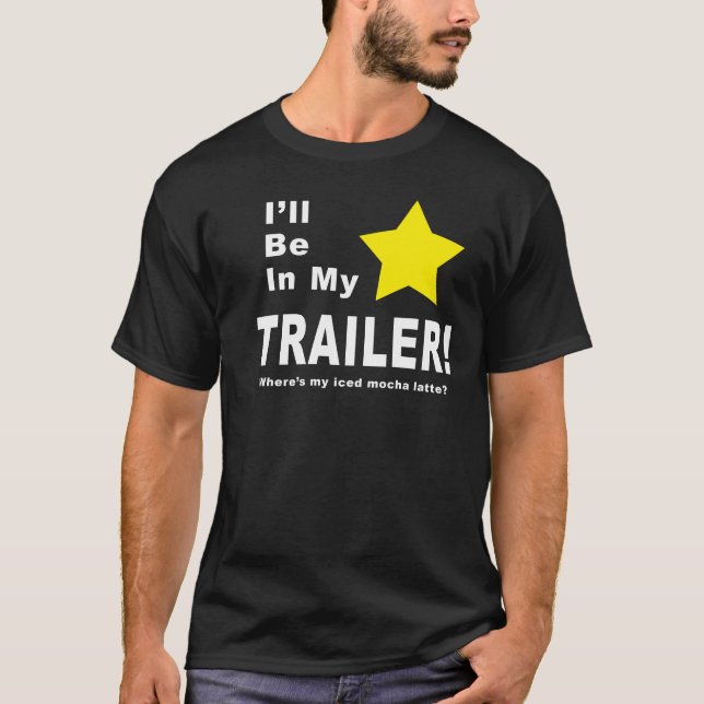 I'll Be In My Trailer T-Shirt (Front)