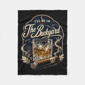 Ill Be In The Backyard Cigar Backyard Patio Fleece Blanket