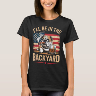 Ill Be In The Backyard English Bulldog Usa Flag T-Shirt