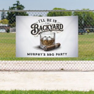 I'll Be in The Backyard Funny Bourbon Cigar Lover Banner