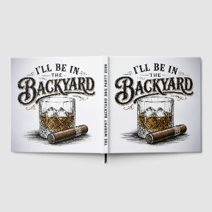 I'll Be in The Backyard Funny Bourbon Cigar Lover Guest Book