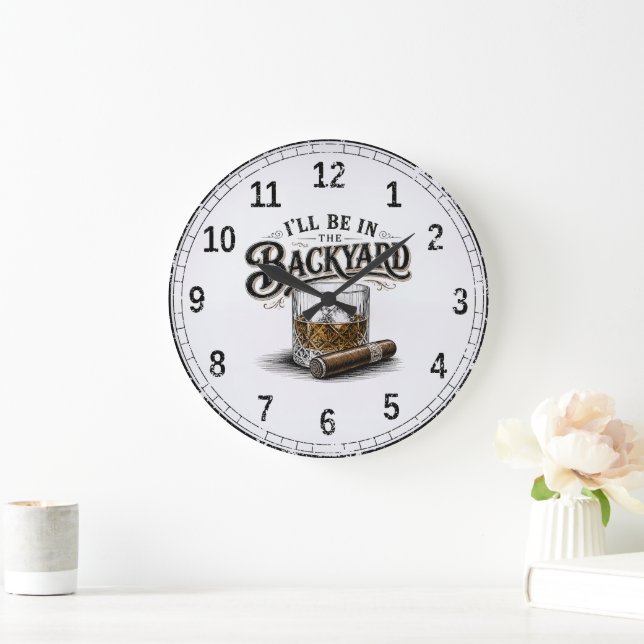 I'll Be in The Backyard Funny Bourbon Cigar Lover Large Clock (Home)