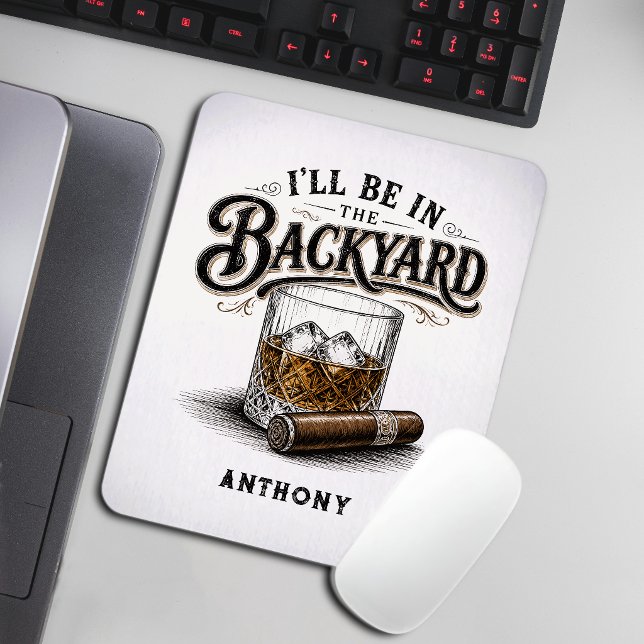 I'll Be in The Backyard Funny Bourbon Cigar Lover Mouse Pad (Creator Uploaded)