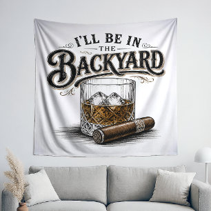 I'll Be in The Backyard Funny Bourbon Cigar Lover Tapestry