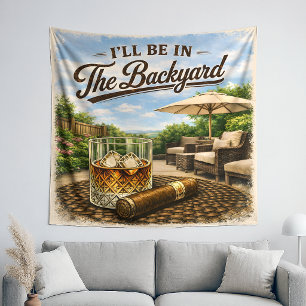 I'll Be in The Backyard Funny Bourbon Cigar Lover Tapestry