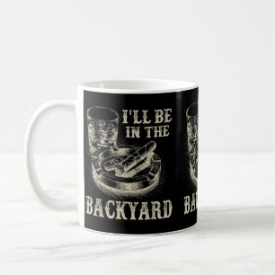 Ill Be In The Backyard Funny Cigar And Lovers Coffee Mug