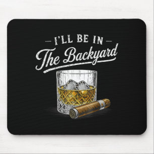 Ill Be In The Backyard Funny Cigar And Lovers Mouse Pad
