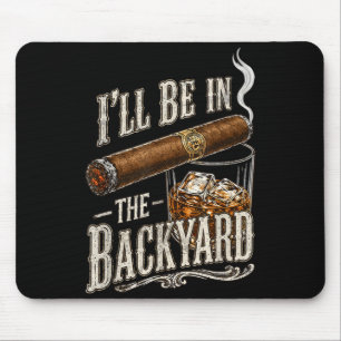 Ill Be In The Backyard Funny Cigar And Lovers Mouse Pad