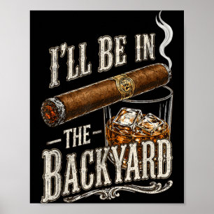 Ill Be In The Backyard Funny Cigar And Lovers Poster