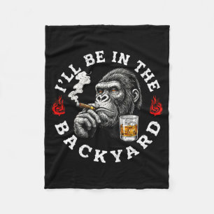 Ill Be In The Backyard Funny Cigar Bourbon Humor M Fleece Blanket