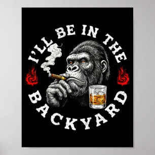 Ill Be In The Backyard Funny Cigar Bourbon Humor M Poster