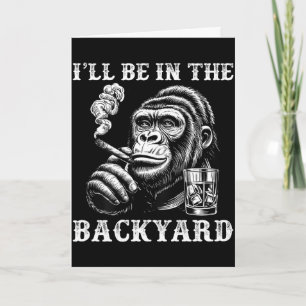 I'll be in the backyard funny cigar humour monkey card