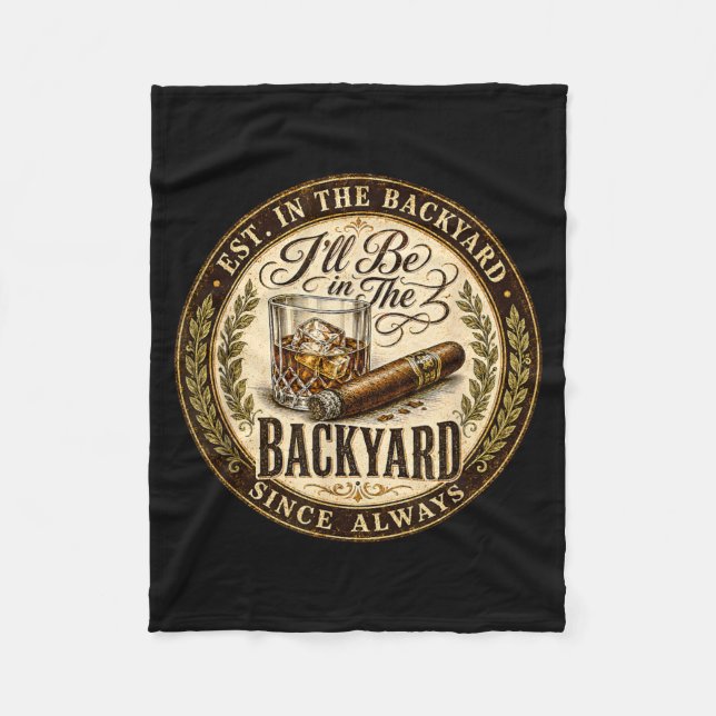 Ill Be In The Backyard Funny Cigar Lover Fleece Blanket (Front)