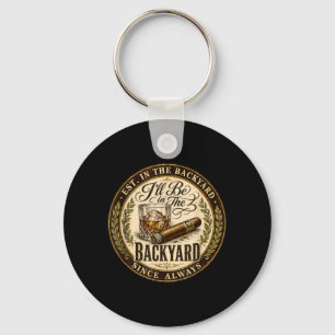 Ill Be In The Backyard Funny Cigar Lover Key Ring