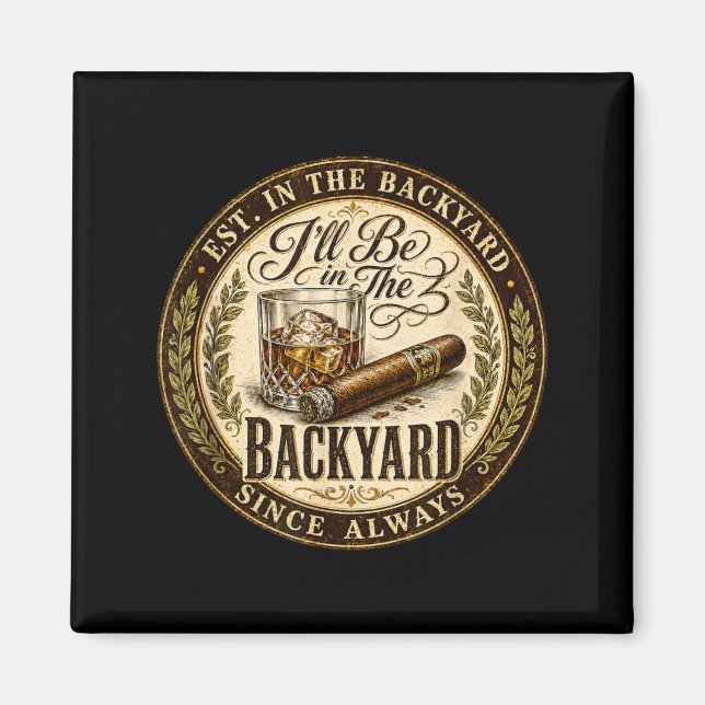Ill Be In The Backyard Funny Cigar Lover Magnet (Front)