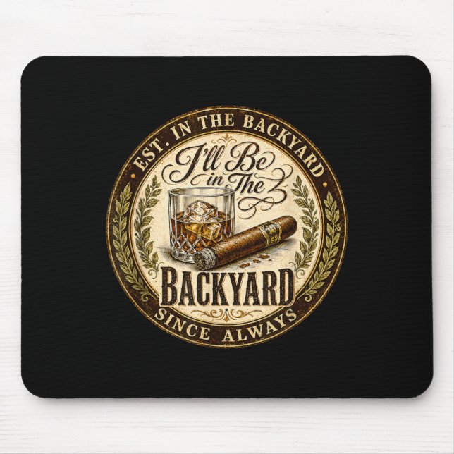 Ill Be In The Backyard Funny Cigar Lover Mouse Pad (Front)