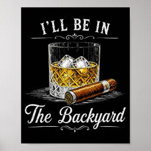 Ill Be In The Backyard Funny Cigar Lover Poster