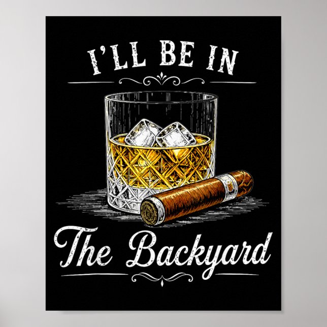 Ill Be In The Backyard Funny Cigar Lover Poster (Front)