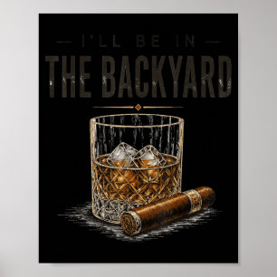 Ill Be In The Backyard Funny Cigar Lover Poster