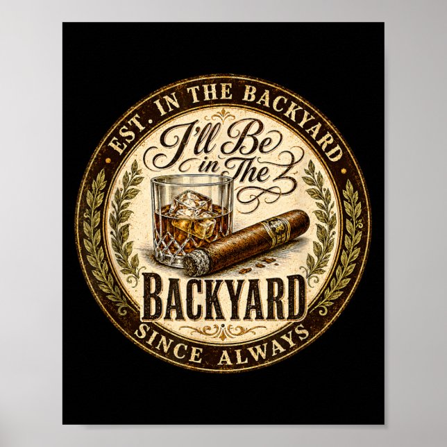 Ill Be In The Backyard Funny Cigar Lover Poster (Front)