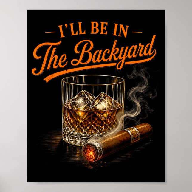 Ill Be In The Backyard Funny Cigar Lovers Poster (Front)