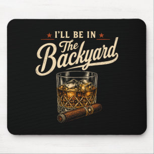 Ill Be In The Backyard Funny Drinking Party Cigar Mouse Pad