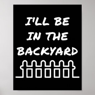 Ill Be In The Backyard Introvert Nature Lover Poster
