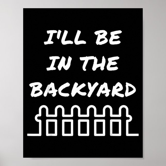 Ill Be In The Backyard Introvert Nature Lover Poster (Front)