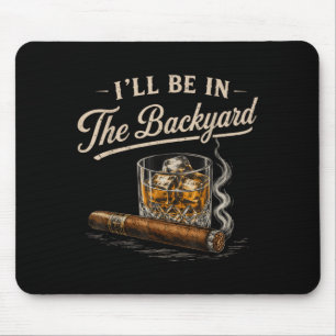 Ill Be In The Backyard Vintage Funny Cigar Lover Mouse Pad