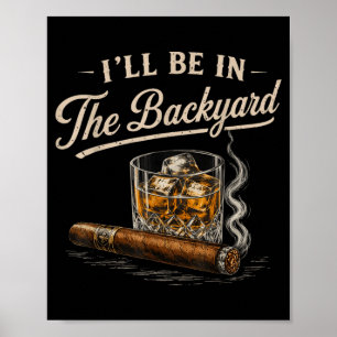 Ill Be In The Backyard Vintage Funny Cigar Lover Poster