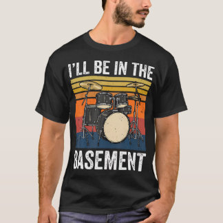 I'Ll Be In The Basement T-Shirt
