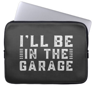 I'll be In The Garage, Car enthusiast Laptop Sleeve