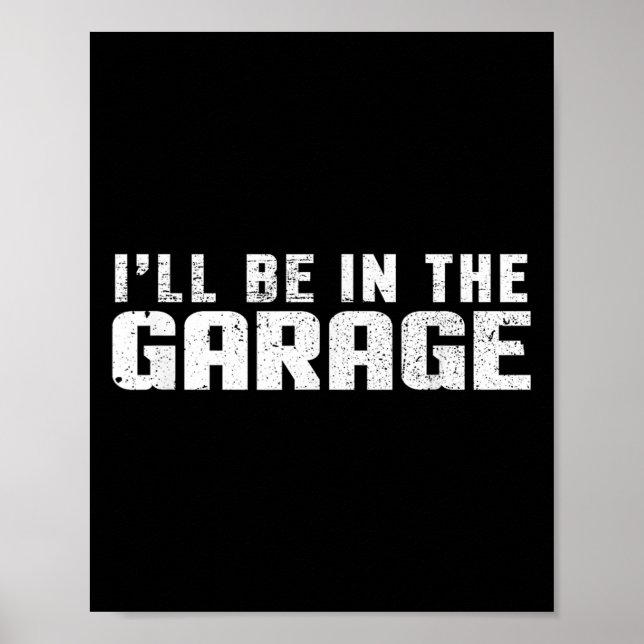 I'll Be In The Garage Car Mechanic  Poster (Front)