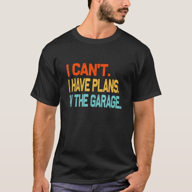 I'll Be In The Garage Funny Dad Work Repair Car Me T-Shirt (Front)