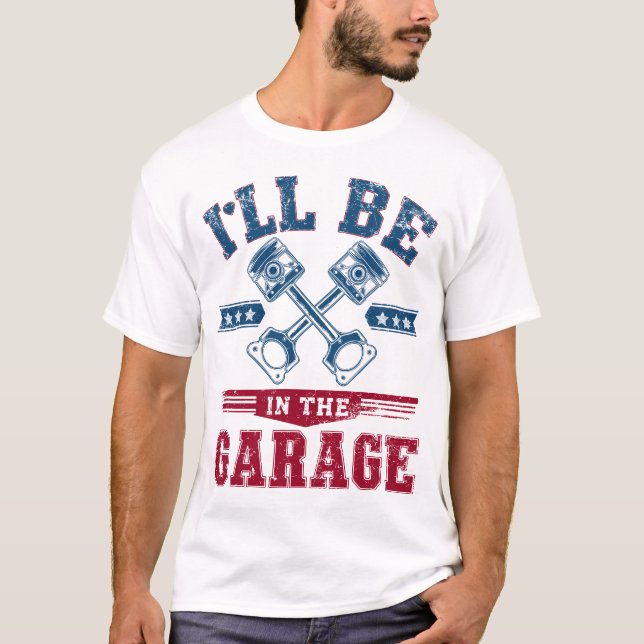 I'll Be in The Garage Grandpa Dad T-Shirt (Front)