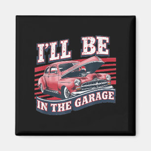 Ill Be In The Garage Joke Car Mechanics Funny Quot Magnet