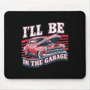 Ill Be In The Garage Joke Car Mechanics Funny Quot Mouse Pad