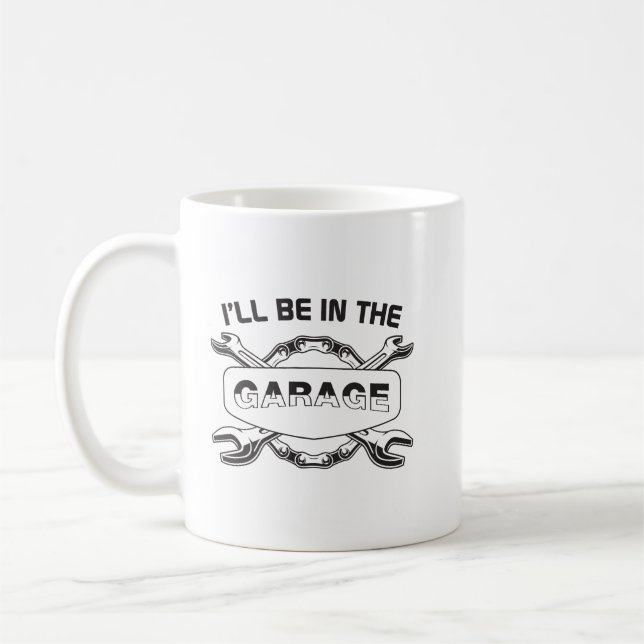 I'll be In The Garage, mechanic and car lover Coffee Mug (Left)
