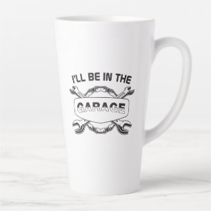 I'll be In The Garage, mechanic and car lover Latte Mug