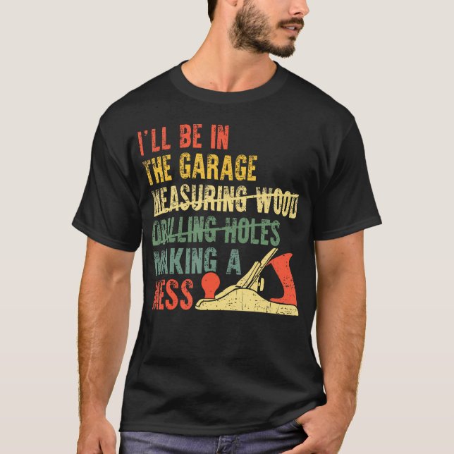 I'Ll Be In The Garage Mechanic Dad Car Repair Diy  T-Shirt (Front)