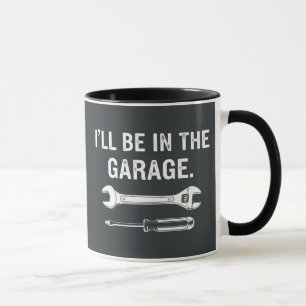 I'll Be In The Garage Mug